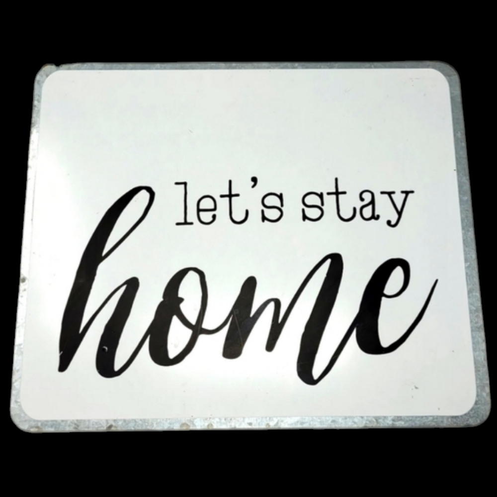 DECORATIVE METAL SIGN "LET'S STAY HOME" BY WENDY BELLISSIMO